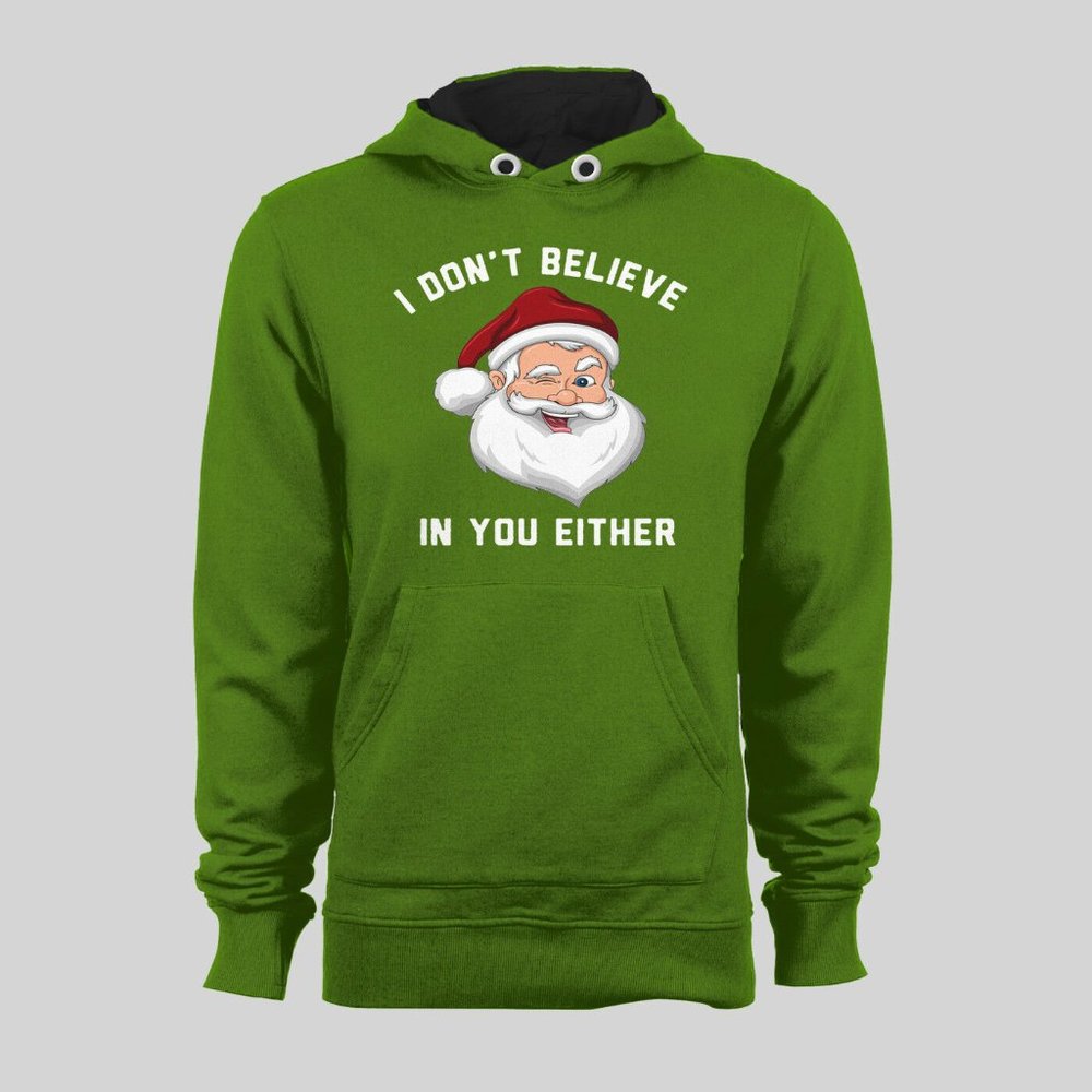 SANTA* I DON'T BELIEVE IN YOU EITHER *HOODIE* NICE
